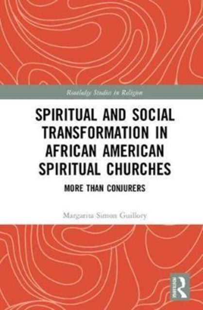 Book cover of: Spiritual and Social Transformation in African American Spiritual Churches. By: Margarita Simon Guillory