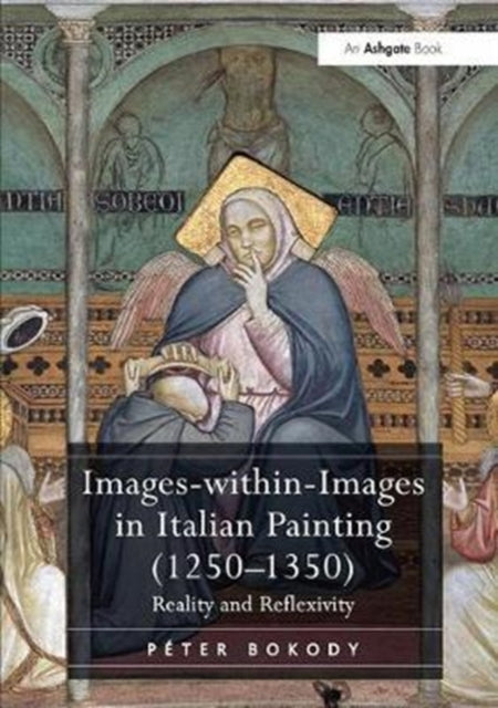 Book cover of: Images-within-Images in Italian Painting (1250-1350). By: Péter Bokody