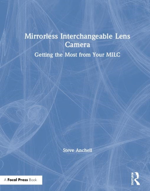 Book cover of: Mirrorless Interchangeable Lens Camera. By: Stephen G. Anchell