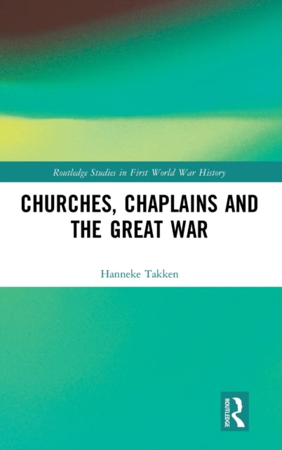 Book cover of: Churches, Chaplains and the Great War. By: Hanneke Takken