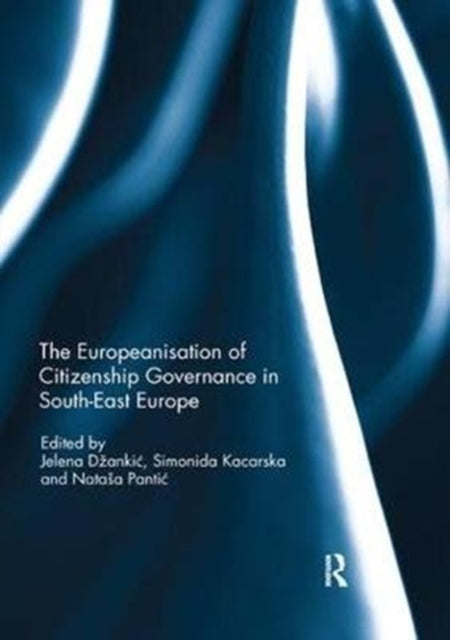 Book cover of: Europeanisation of Citizenship Governance in South-East Europe. By: Jelena Dzankić