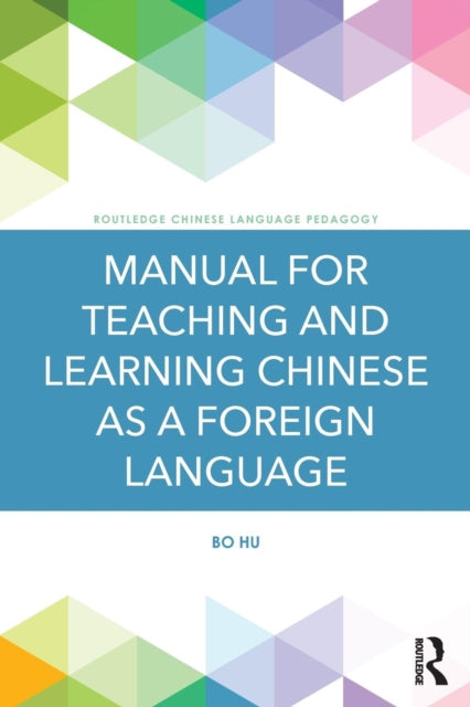 Book cover of: Manual for Teaching and Learning Chinese as a Foreign Language. By: Bo Hu