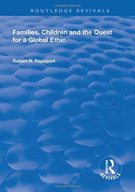 Book cover of: Families, Children and the Quest for a Global Ethic. By: Robert N. Rapoport