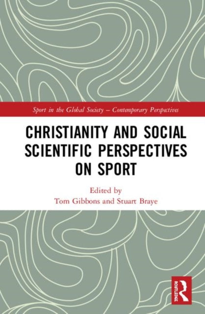 Book cover of: Christianity and Social Scientific Perspectives on Sport. By: Tom Gibbons