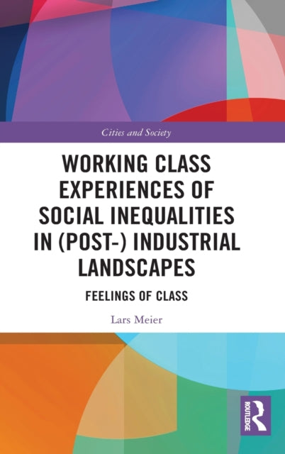 Book cover of: Working Class Experiences of Social Inequalities in (Post-) Industrial Landscapes. By: Lars Meier