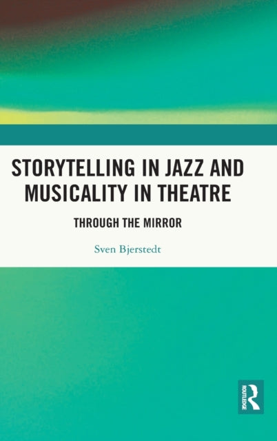 Book cover of: Storytelling in Jazz and Musicality in Theatre. By: Sven Bjerstedt
