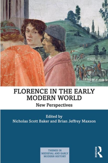 Book cover of: Florence in the Early Modern World. By: Nicholas Scott Baker