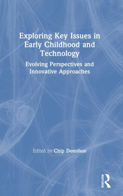 Book cover of: Exploring Key Issues in Early Childhood and Technology. By: Chip Donohue