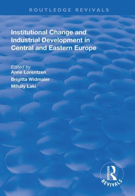 Book cover of: Institutional Change and Industrial Development in Central and Eastern Europe. By: Anne Lorentzen