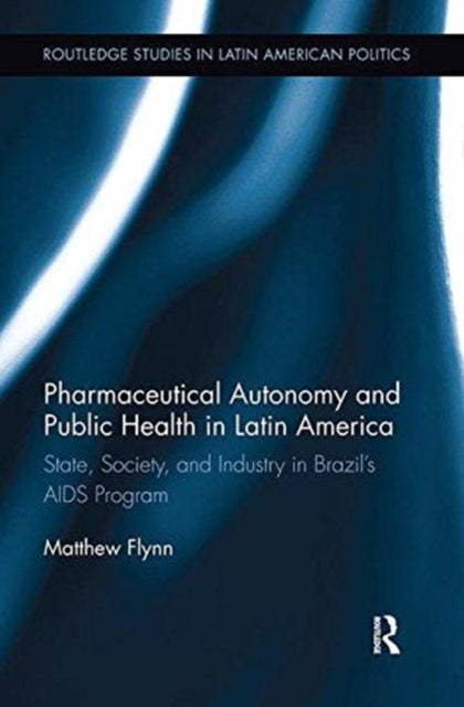 Book cover of: Pharmaceutical Autonomy and Public Health in Latin America. By: Matthew B. Flynn