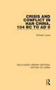 Book cover of: Crisis and Conflict in Han China, 104 BC to AD 9. By: Michael Loewe