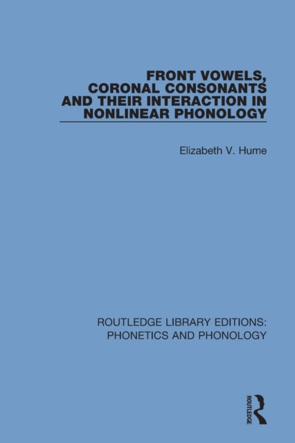 Book cover of: Front Vowels, Coronal Consonants and Their Interaction in Nonlinear Phonology. By: Elizabeth V. Hume