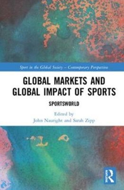 Book cover of: Global Markets and Global Impact of Sports. By: John Nauright
