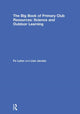 Book cover of: Big Book of Primary Club Resources: Science and Outdoor Learning. By: Fe Luton