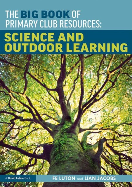 Book cover of: Big Book of Primary Club Resources: Science and Outdoor Learning. By: Fe Luton