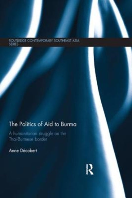 Book cover of: Politics of Aid to Burma. By: Anne Decobert