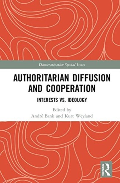 Book cover of: Authoritarian Diffusion and Cooperation. By: André Bank