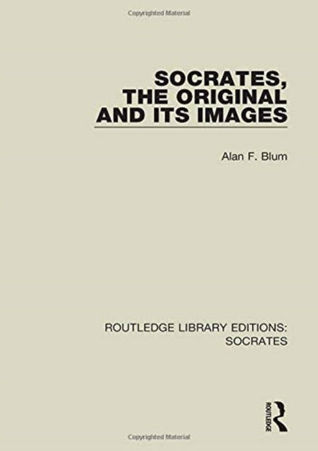 Book cover of: Socrates, The Original and its Images. By: Alan F. Blum