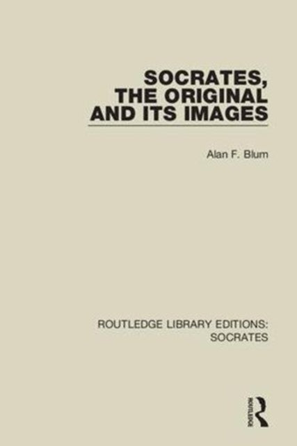 Book cover of: Socrates, The Original and its Images. By: Alan F. Blum