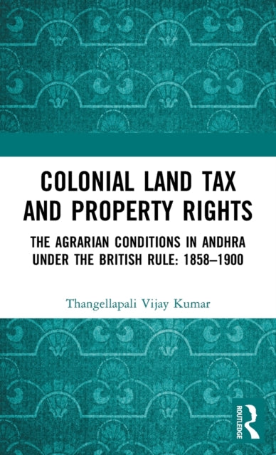 Book cover of: Colonial Land Tax and Property Rights. By: Thangellapali Vijay Kumar