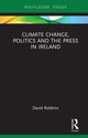 Book cover of: Climate Change, Politics and the Press in Ireland. By: David Robbins
