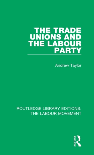 Book cover of: Trade Unions and the Labour Party. By: Andrew Taylor