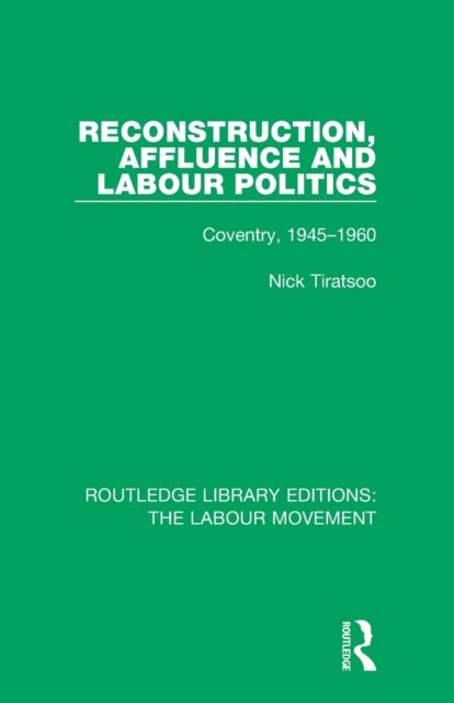 Book cover of: Reconstruction, Affluence and Labour Politics. By: Nick Tiratsoo