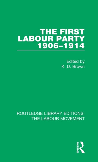 Book cover of: First Labour Party 1906-1914. By: K. D. Brown