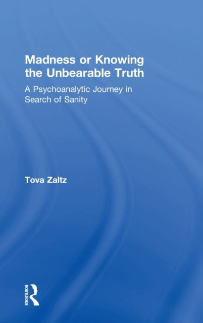 Book cover of: Madness or Knowing the Unbearable Truth. By: Tova Zaltz