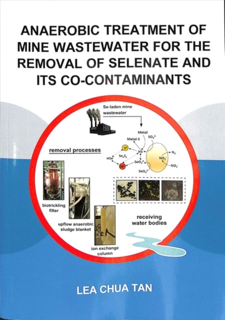 Book cover of: Anaerobic Treatment of Mine Wastewater for the Removal of Selenate and its Co-Contaminants. By: Lea Chua Tan