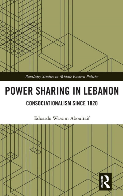 Book cover of: Power Sharing in Lebanon. By: Eduardo Wassim Aboultaif