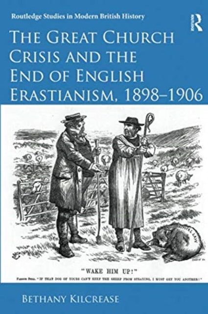 Book cover of: Great Church Crisis and the End of English Erastianism, 1898-1906. By: Bethany Kilcrease