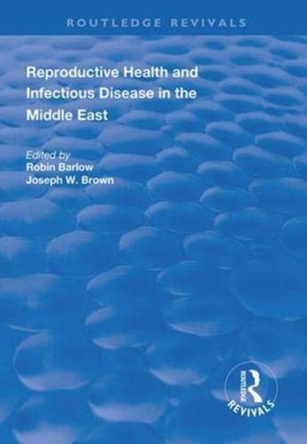 Book cover of: Reproductive Health and Infectious Disease in the Middle East. By: Robin Barlow