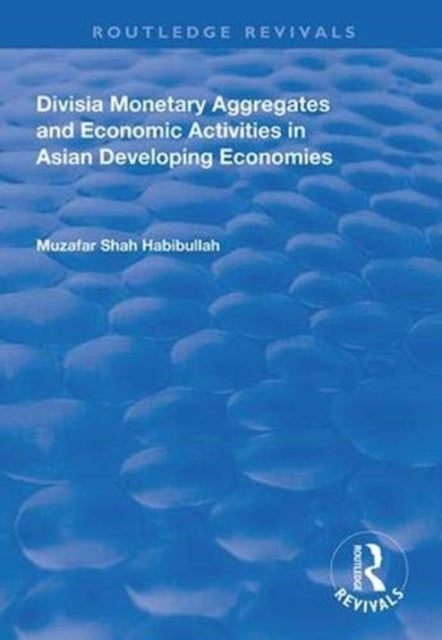 Book cover of: Divisia Monetary Aggregates and Economic Activities in Asian Developing Economies. By: Muzafar Shah Habibullah