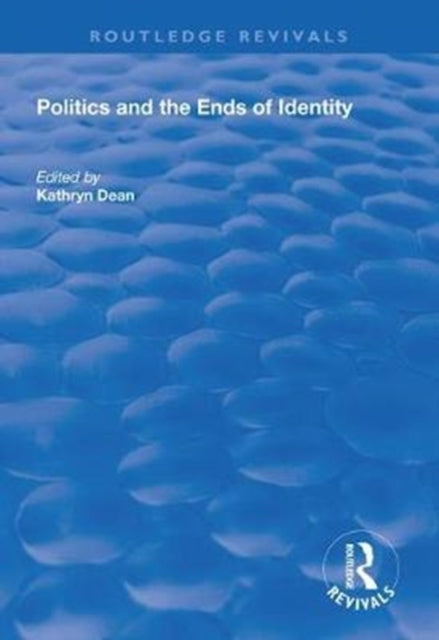 Book cover of: Politics and the Ends of Identity. By: Kathryn Dean