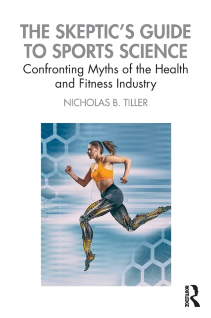 Book cover of: Skeptic's Guide to Sports Science. By: Nicholas B. Tiller