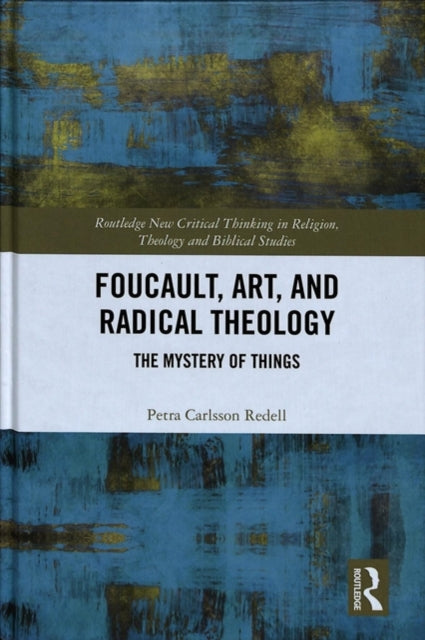 Book cover of: Foucault, Art, and Radical Theology. By: Petra Carlsson Redell