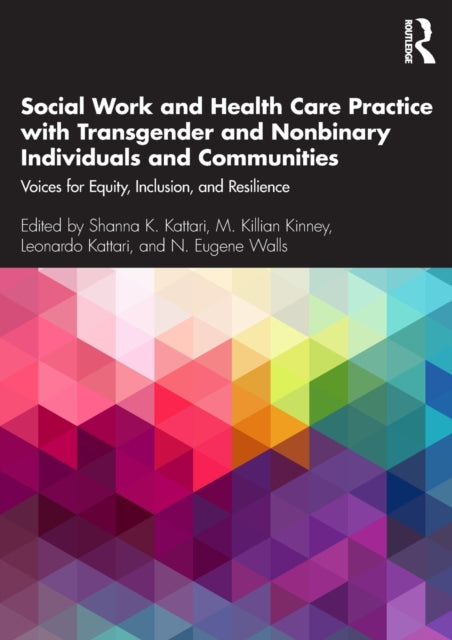 Book cover of: Social Work and Health Care Practice with Transgender and Nonbinary Individuals and Communities. By: Shanna K. Kattari