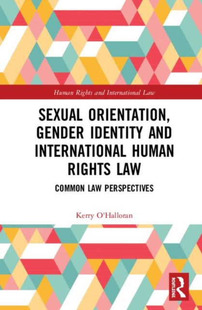 Book cover of: Sexual Orientation, Gender Identity and International Human Rights Law. By: Kerry O'Halloran