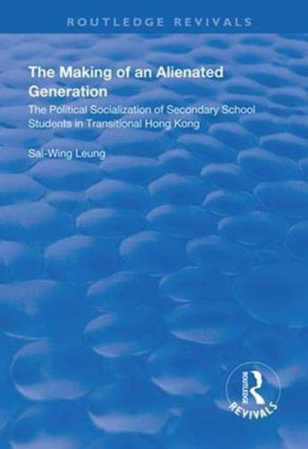 Book cover of: Making of an Alienated Generation. By: Sai-Wing Leung