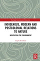 Book cover of: Indigenous, Modern and Postcolonial Relations to Nature. By: Angela Roothaan