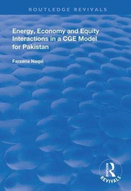 Book cover of: Energy, Economy and Equity Interactions in a CGE Model for Pakistan. By: Farzana Naqvi