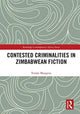 Book cover of: Contested Criminalities in Zimbabwean Fiction. By: Tendai Mangena