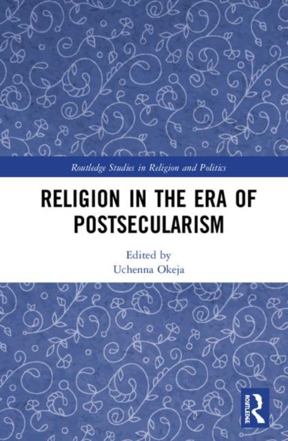 Book cover of: Religion in the Era of Postsecularism. By: Uchenna Okeja