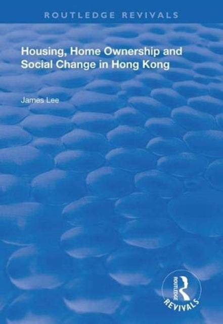 Book cover of: Housing, Home Ownership and Social Change in Hong Kong. By: James Z. Lee