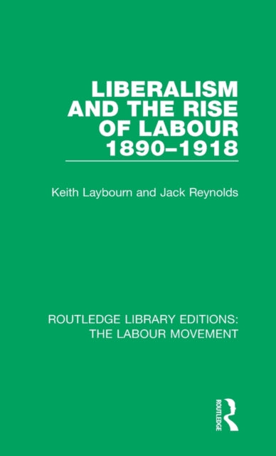 Book cover of: Liberalism and the Rise of Labour 1890-1918. By: Keith Laybourn
