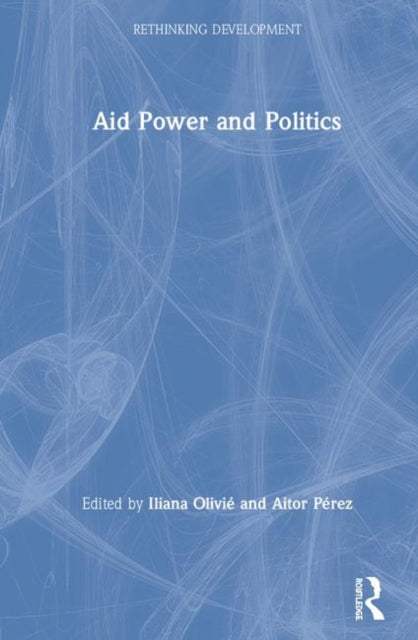 Book cover of: Aid Power and Politics. By: Iliana Olivié