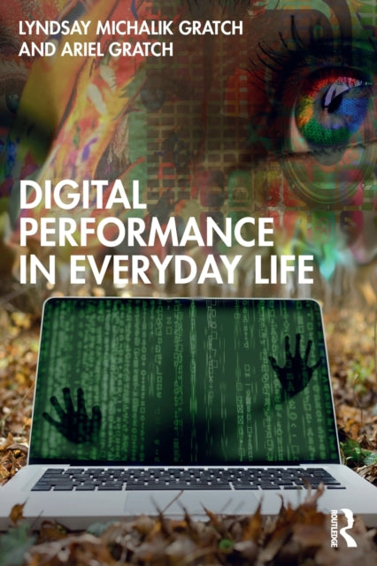 Book cover of: Digital Performance in Everyday Life. By: Lyndsay Michalik Gratch