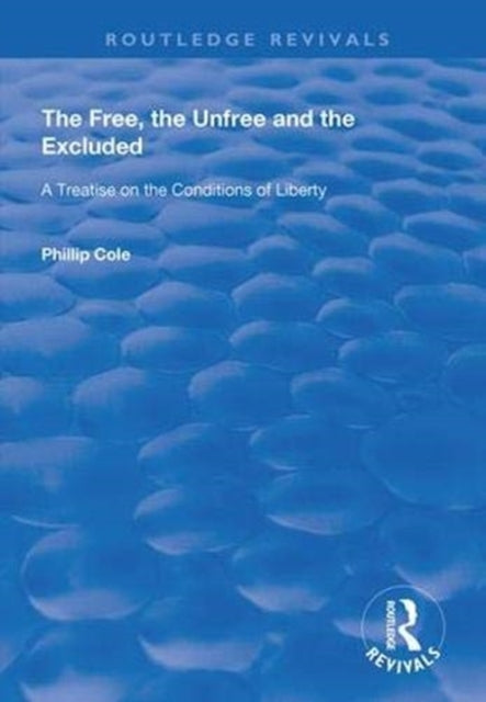 Book cover of: Free, the Unfree and the Excluded. By: Phillip Cole