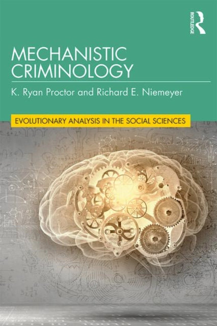 Book cover of: Mechanistic Criminology. By: K. Ryan Proctor